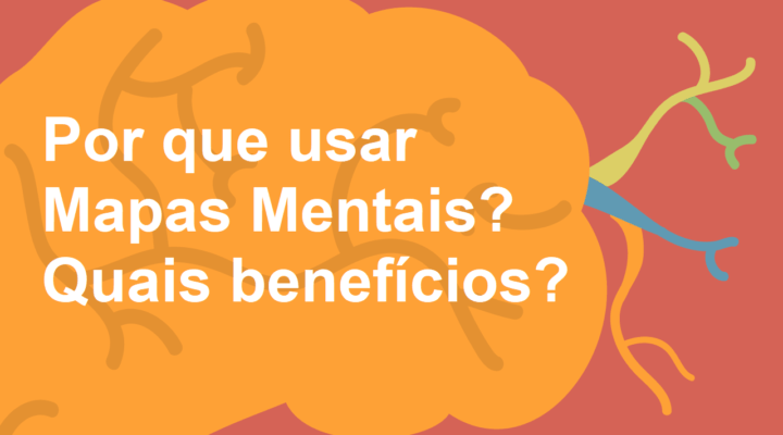 Por Que Usar Mapas Mentais? Quais Benefícios?