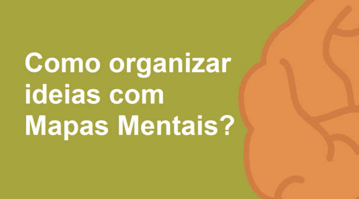 Como Organizar Ideias com Mapas Mentais?