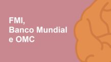 Organismos Internacionais (FMI, Banco Mundial e OMC)