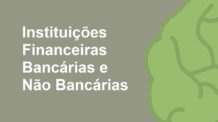 Instituições Financeiras Bancárias e Não Bancárias