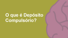 O que é Depósito Compulsório?